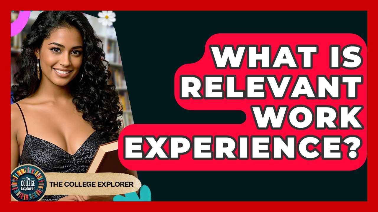 What Is Relevant Work Experience? - The College Explorer