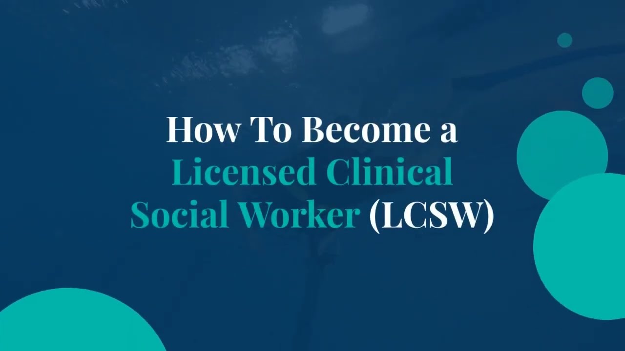 How To Become a Licensed Clinical Social Worker (LCSW) | MSW Degrees