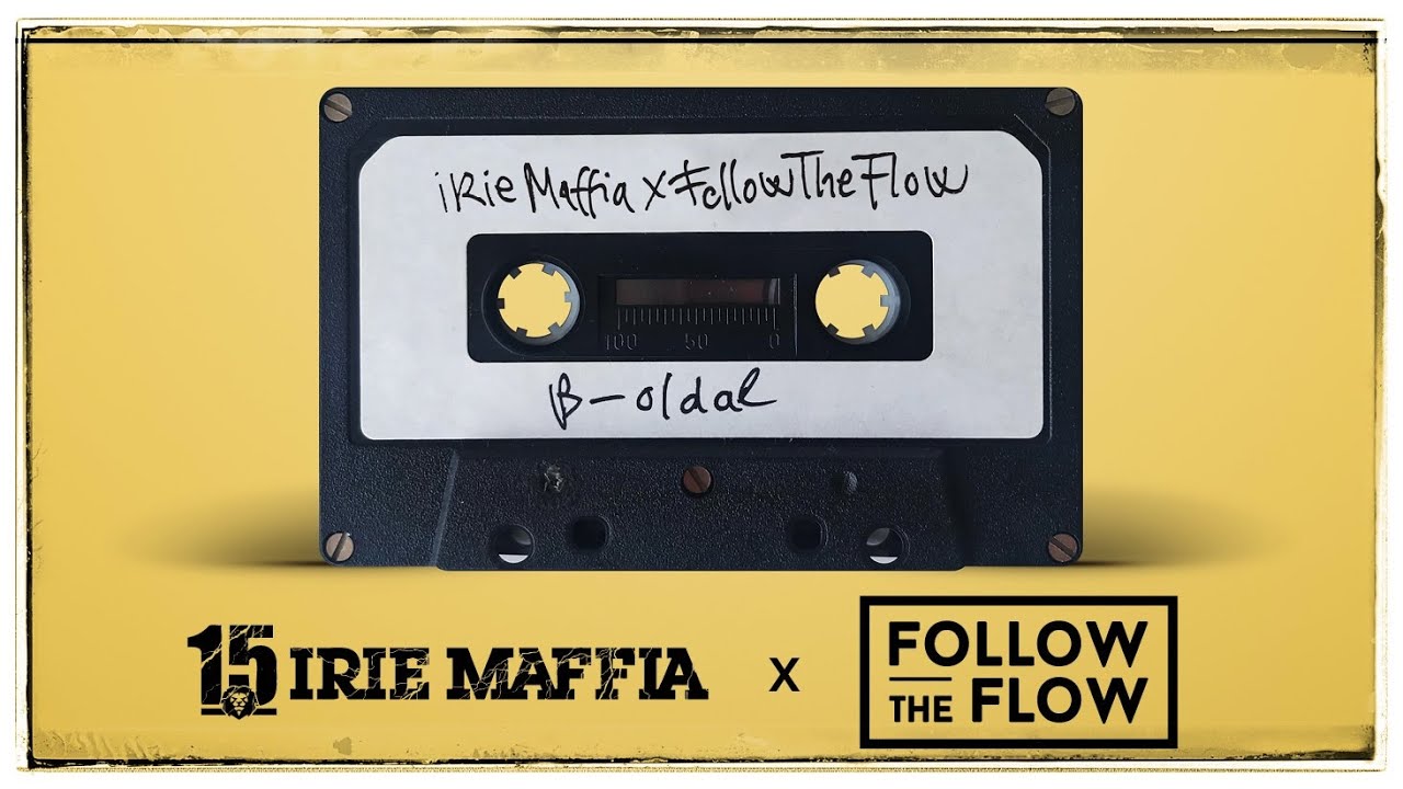 IRIE MAFFIA x FOLLOW THE FLOW - B-oldal (OFFICIAL HOME VIDEO)