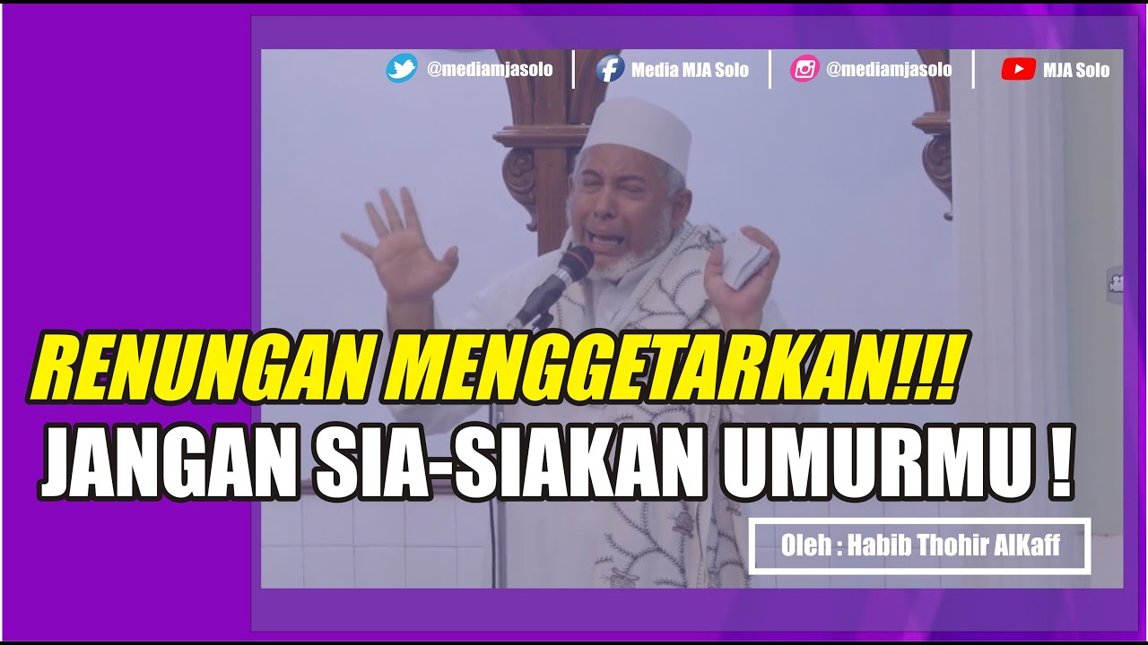 RENUNGAN MENGGETARKAN !!! JANGAN SIA-SIAKAN UMURMU | HABIB THOHIR ALKAFF