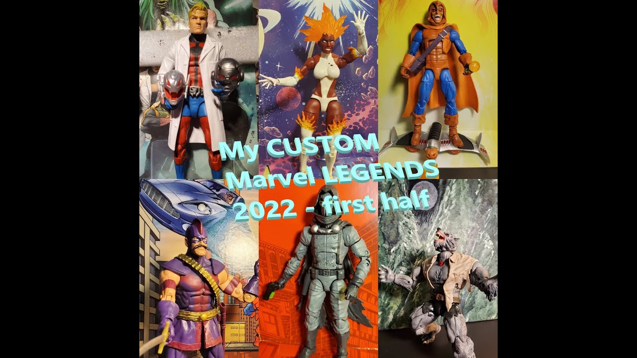 My custom Marvel Legends - 2022 - first half of the year