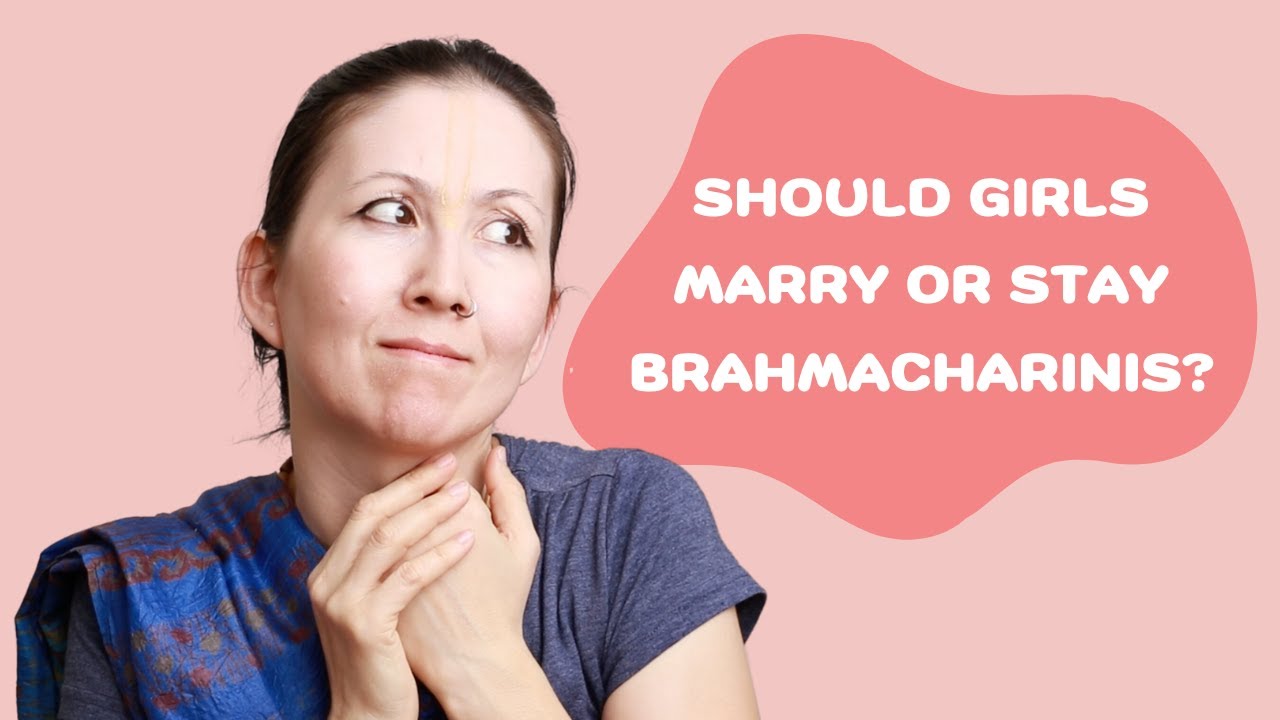 Should Girls Marry or Stay Brahmacharinis?