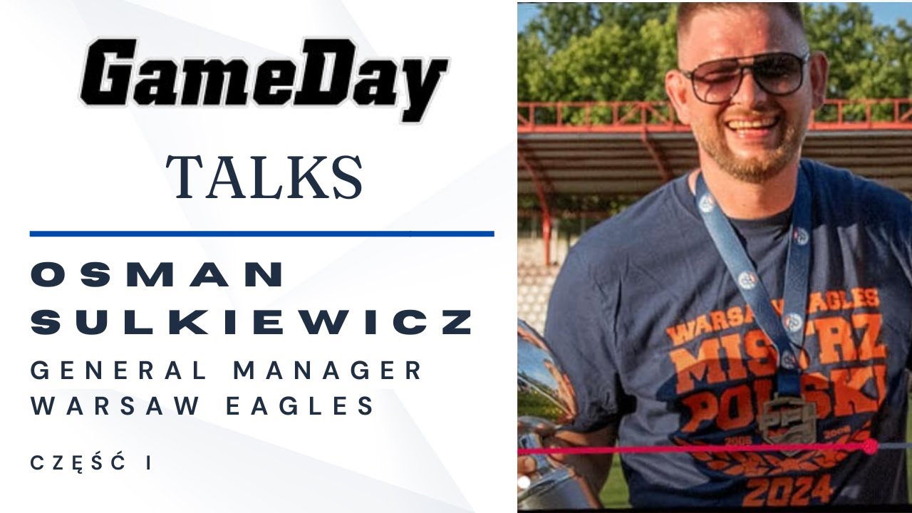 GameDay Talks - odc. 10. Osman Sulkiewicz - General Manager Warsaw Eagles. Część I