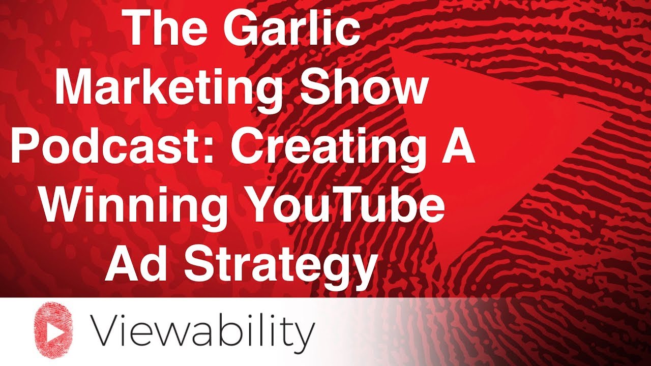 The Garlic Marketing Show Podcast: Creating A Winning YouTube Ad Strategy