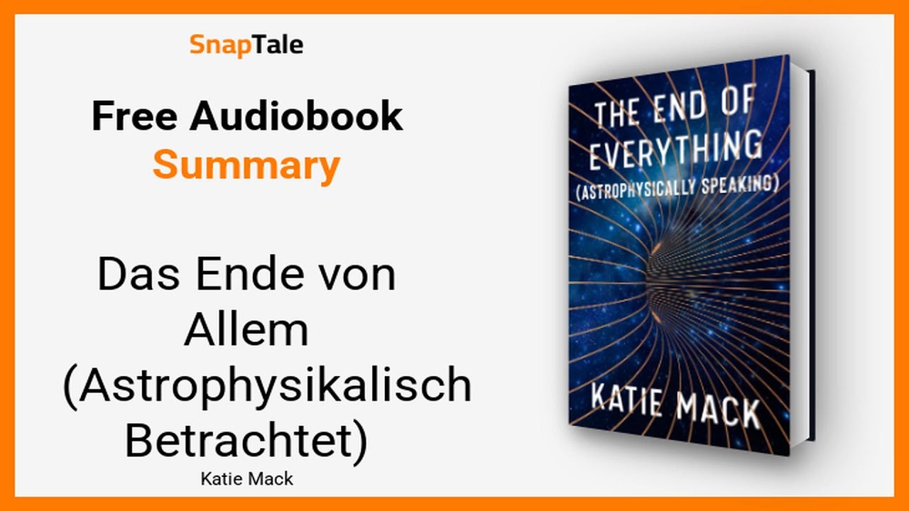 Das Ende von Allem (Astrophysikalisch Betrachtet) von Katie Mack: 9 Minuten Zusammenfassung
