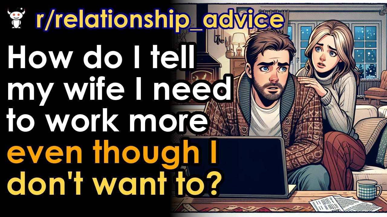 How do I tell my wife I need to work more even though I don't want to?
