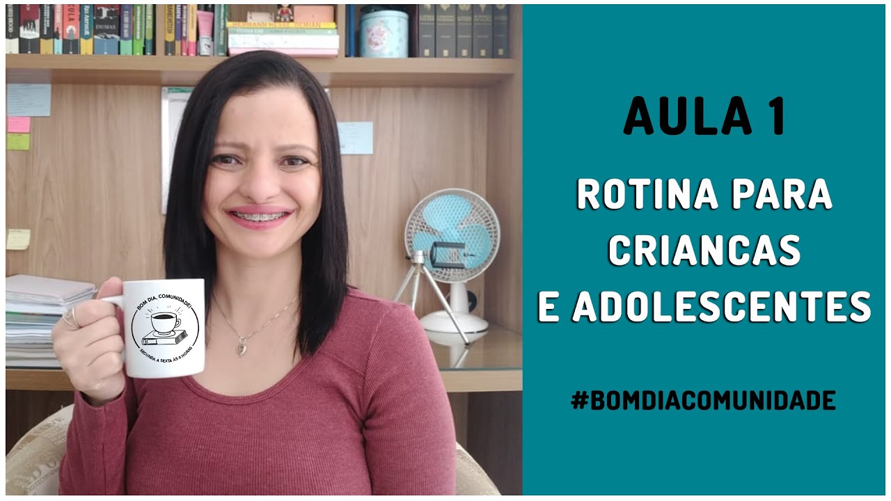 AULA 1 - ROTINA EFICIENTE PARA CRIAN&Ccedil;AS E ADOLESCENTES