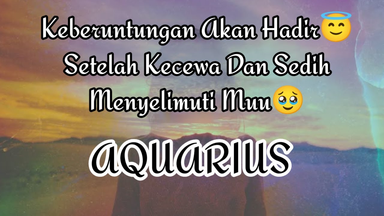 😇Aquarius😇Keberuntungan Akan Hadir😇 Setelah Kecewa Dan Sedih Menyelimuti Muu🥹
