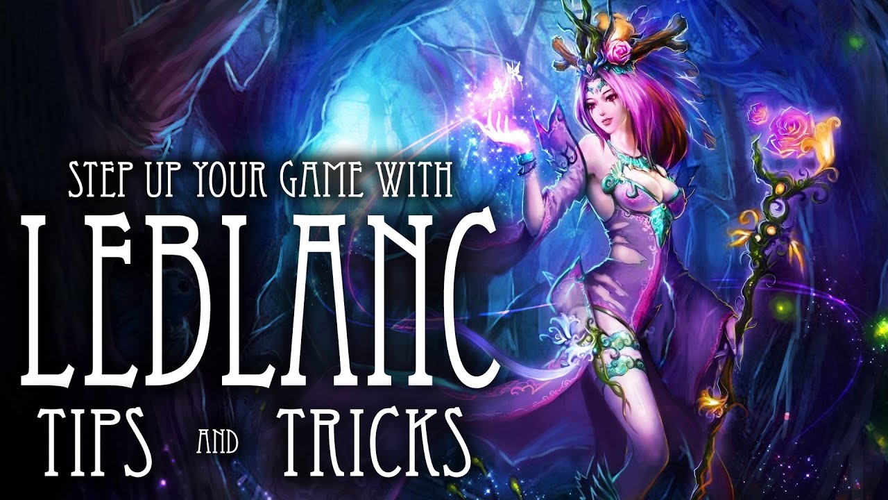Leblanc Guide - Comprehensive Tips and Tricks - Step Up Your Game