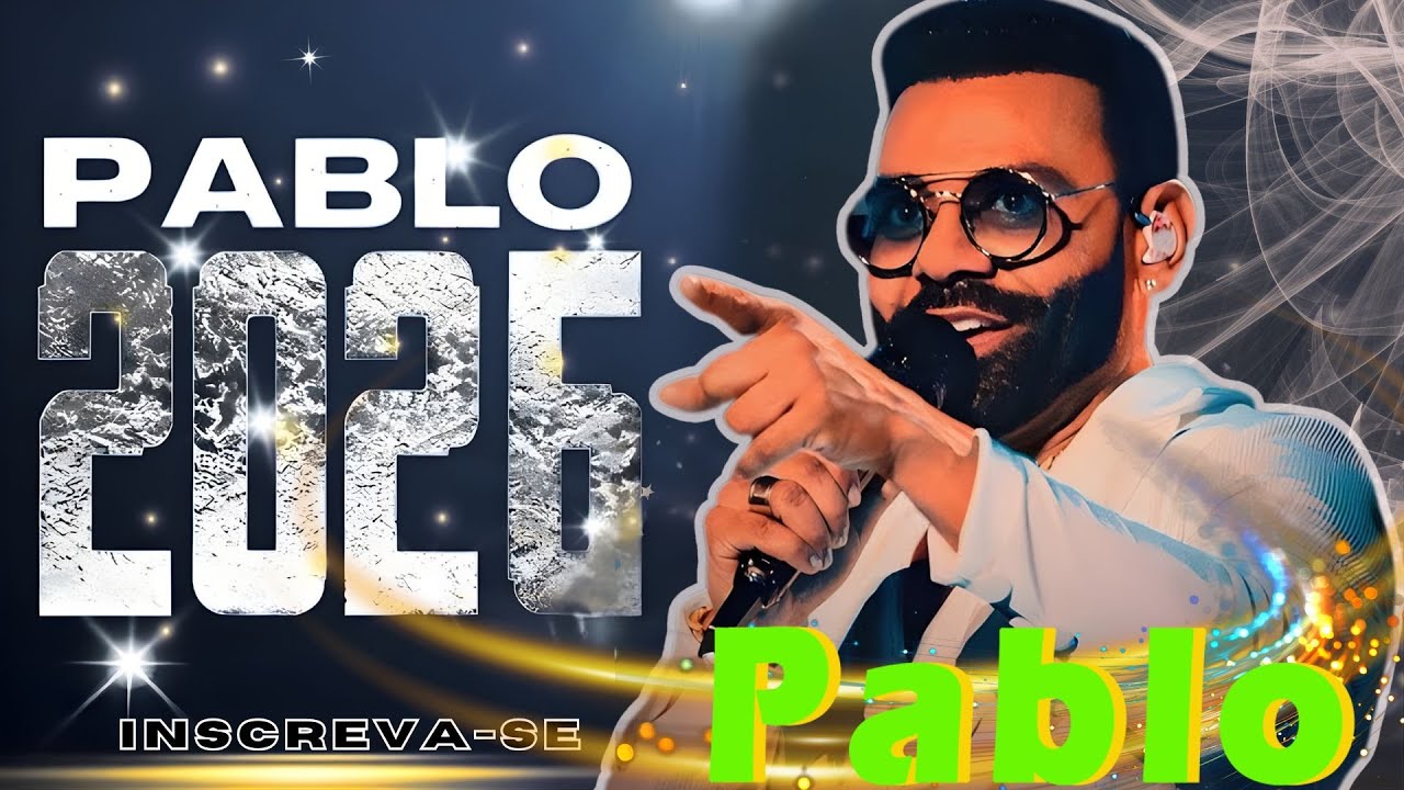 🎵✨ PABLO – AS MAIS TOCADAS 2026|PLAYLIST OFICIAL|💿 MÚSICAS NOVAS & SUCESSOS ATUAIS