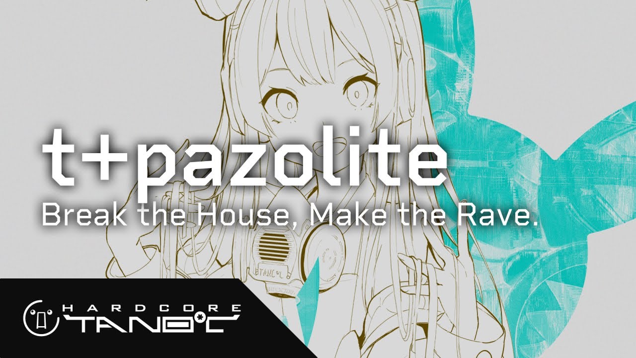 t+pazolite - Break the House, Make the Rave.