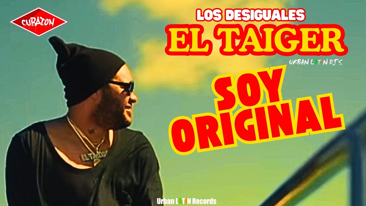 EL TAIGER  ►  SOY ORIGINAL  (LOS DESIGUALES)  #eltaiger #reggaetoncubano #taiger