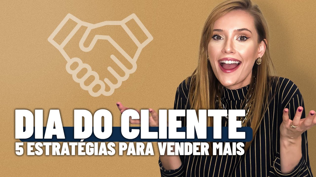 DIA DO CLIENTE: 5 ESTRAT&Eacute;GIAS PARA BOMBAR SUAS VENDAS | AUL&Atilde;O 132