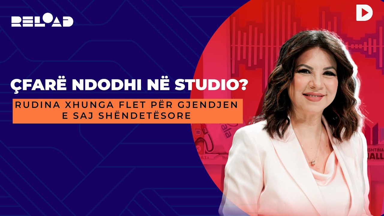 🔴 RELOAD - Çfarë ndodhi në studio? Rudina Xhunga flet për gjendjen e saj shëndetësore - 09.03.2026