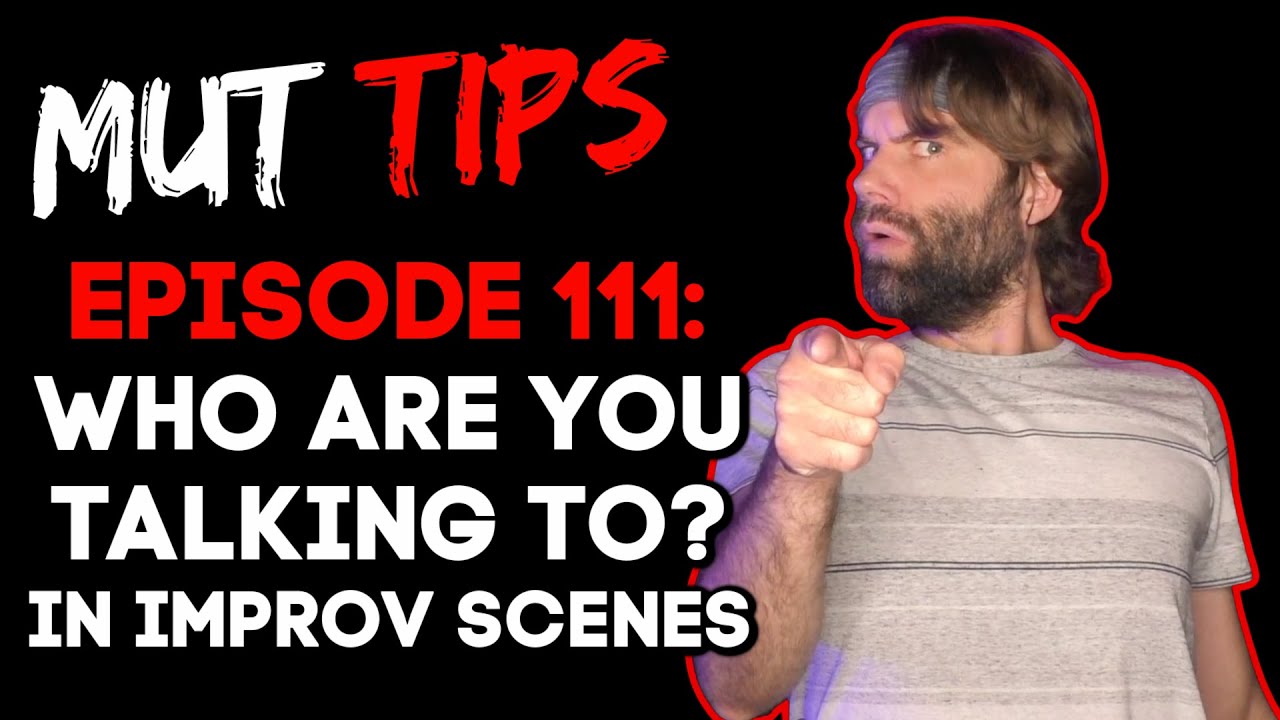 Who Are You Talking To? - MUT Improv Tips #111