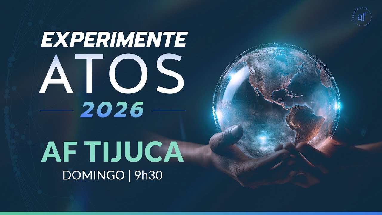 AF Tijuca • Experimente ATOS 2026 • 08 Mar | 9h30 • Pr. Helio Peixoto