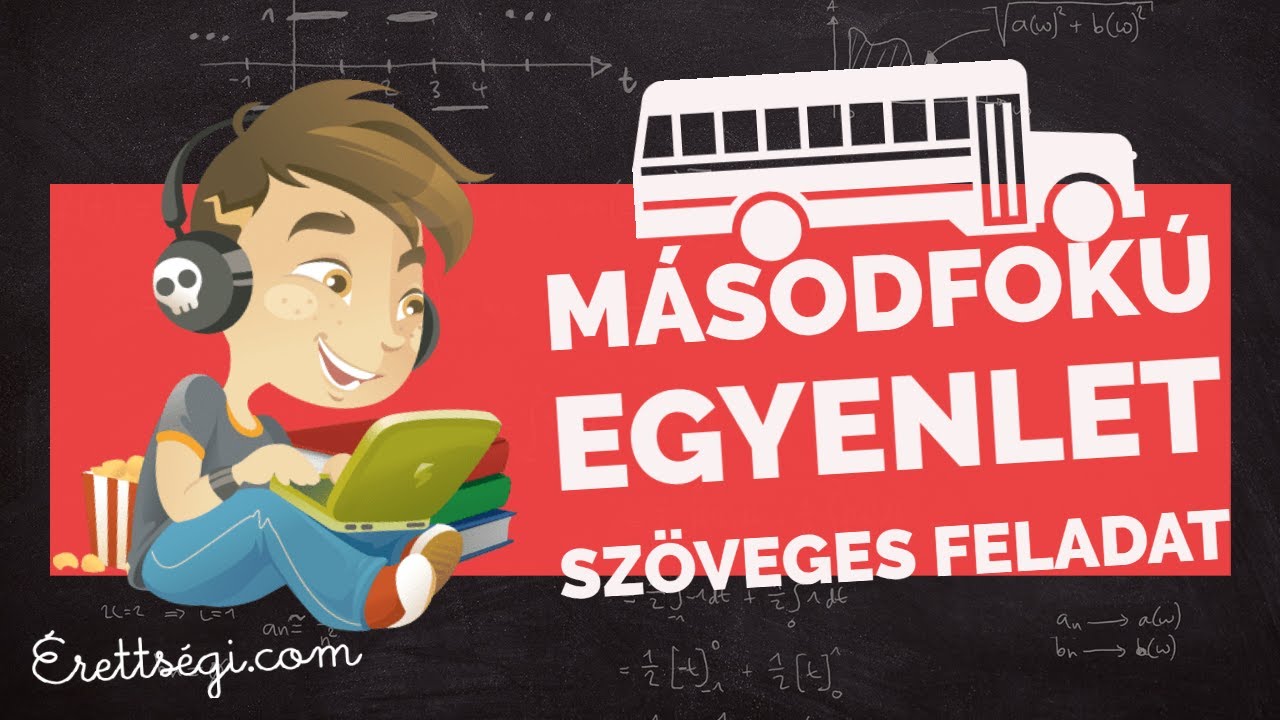 Másodfokú egyenlet szöveges feladat megoldása - Matematika érettségi tétel | Erettsegi.com