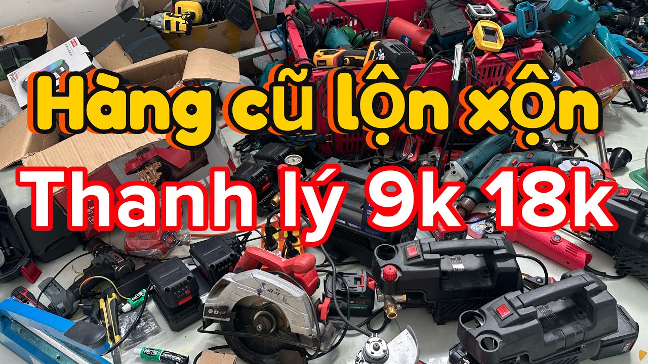 Thanh lý lô đồ cũ lộn xộn 9k 18k kéo nhật, pin 20cell, máy khoan, mài pin, máy hàn, rửa xe, kìm bãi