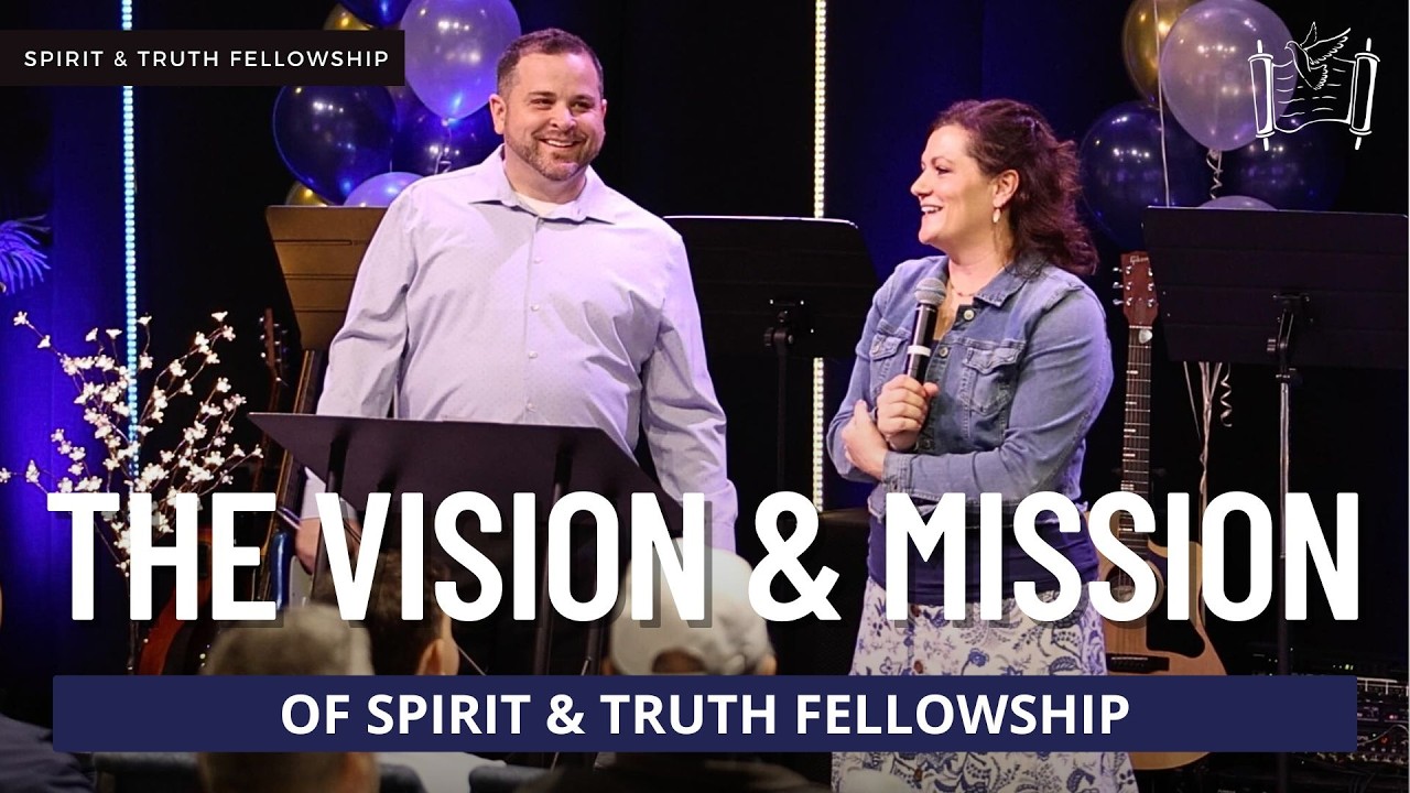 The Vision and Mission of Spirit and Truth Fellowship