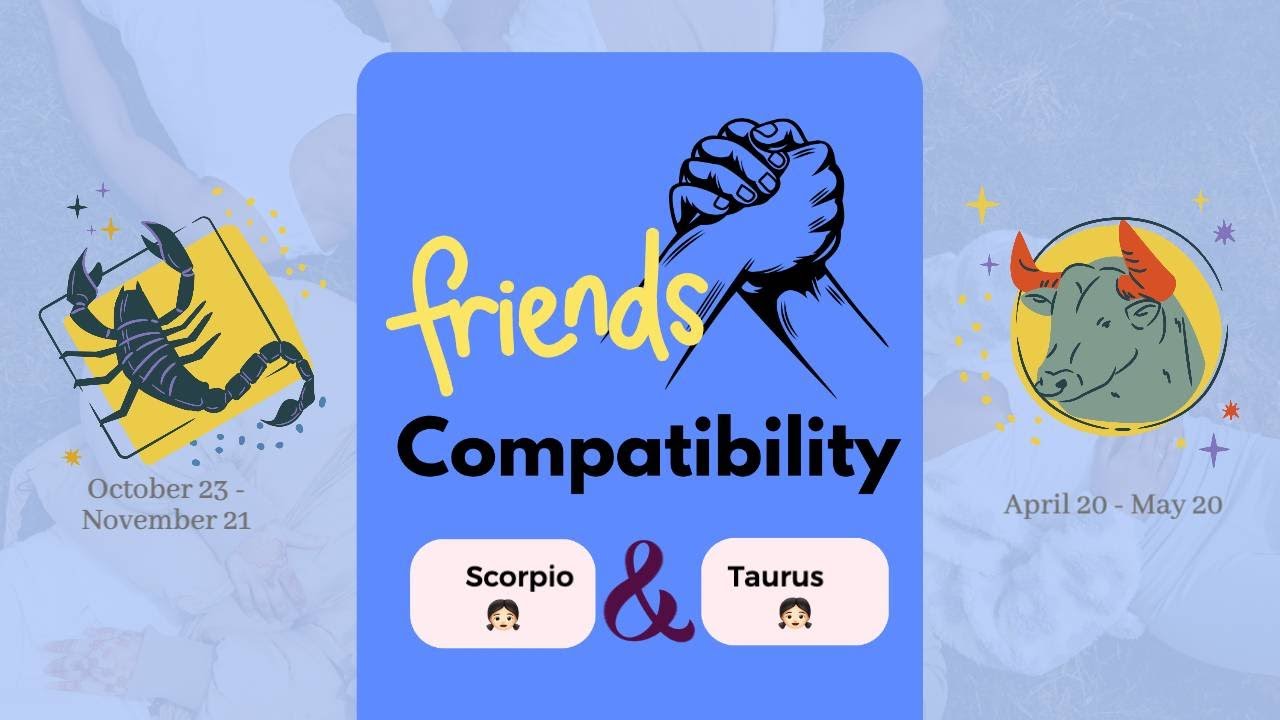 Scorpio girl & Taurus girl | FRIENDSHIP COMPATIBILITY