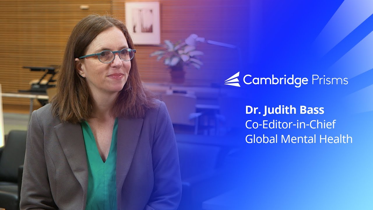 Meet Dr. Judith Bass: Co Editor-in-Chief of Cambridge Prisms: Global Mental Health