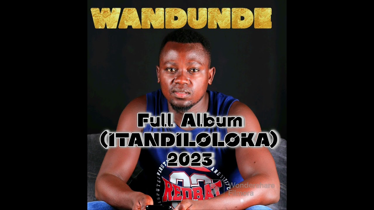 WANDUNDE FULL ALBUM (ITANDILOLOKA) 2023