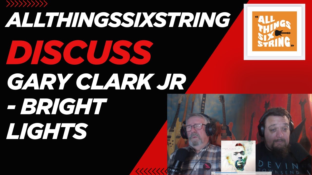 allthingssixstring discuss - Gary Clark Jr - Bright Lights