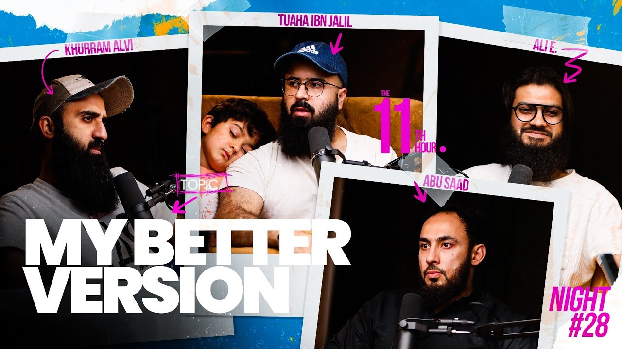 My Better Version | The 11th Hour | Ep. 28 | Tuaha Ibn Jalil, Ali E., Khurram Alvi & Abu Saad