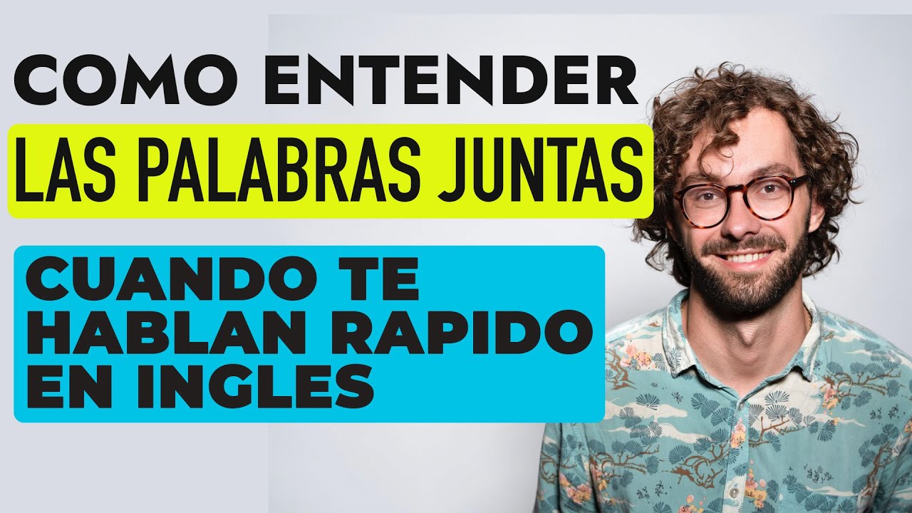 COMO ENTENDER LAS PALABRAS JUNTAS CUANDO TE HABLAN INGLES RAPIDO