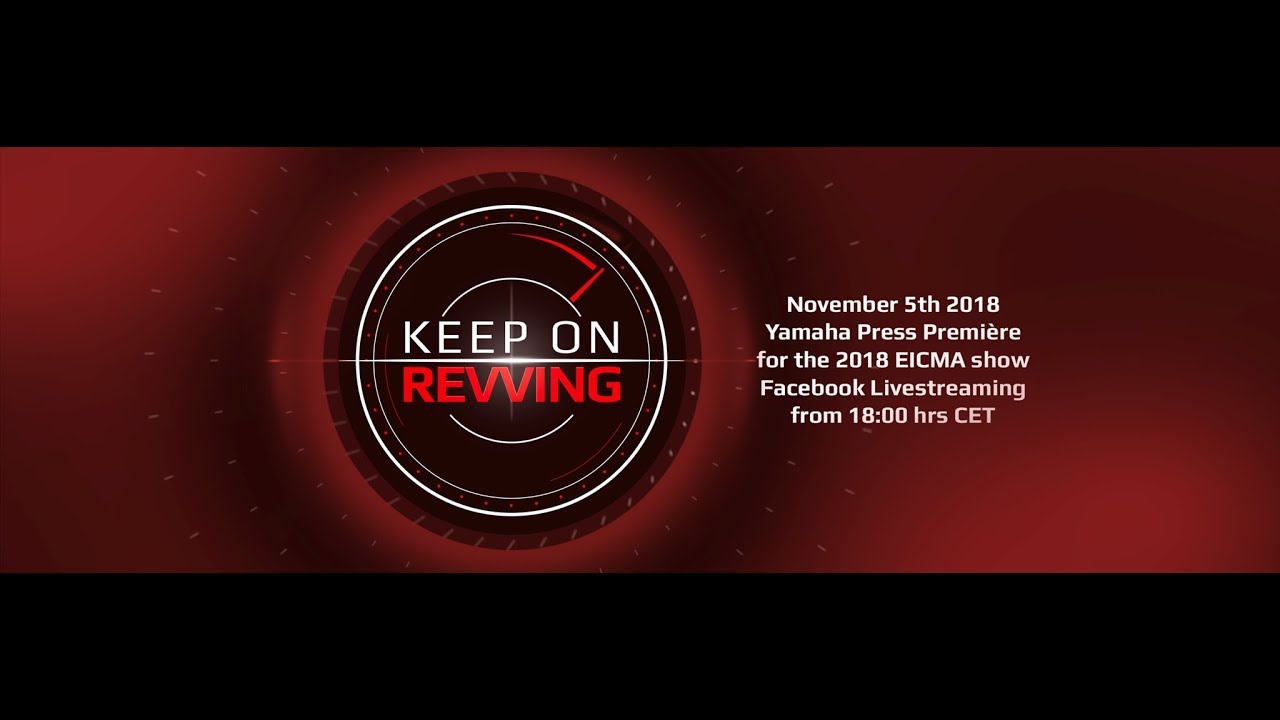 2018 EICMA YAMAHA Global Press Premi&eacute;re - Keep On Revving