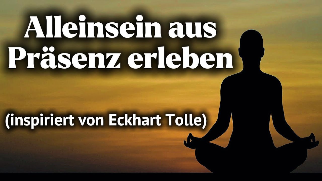 Alleinsein aus Präsenz erleben (inspiriert von Eckhart Tolle) #eckharttolle