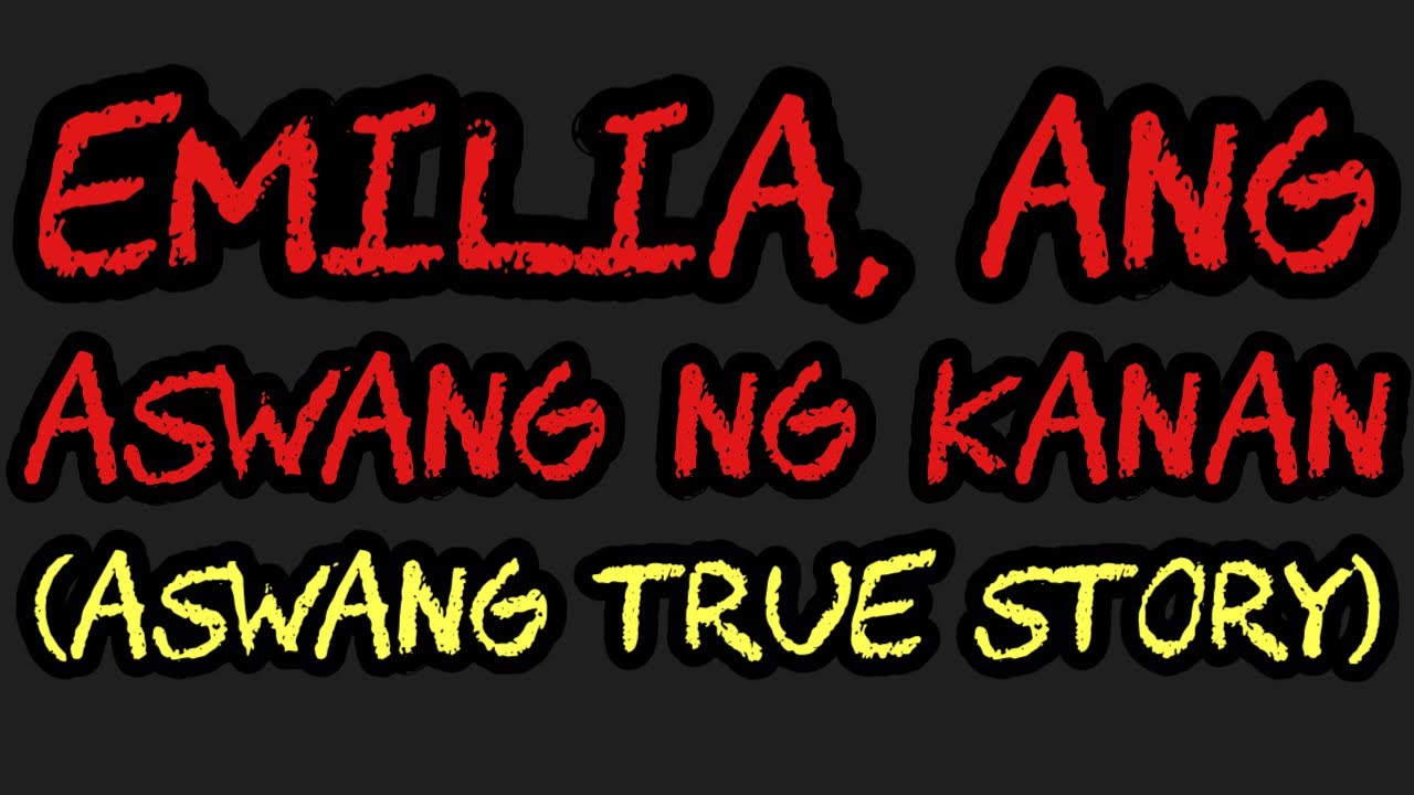 EMILIA, ANG ASWANG NG KANAN (Aswang True Story)
