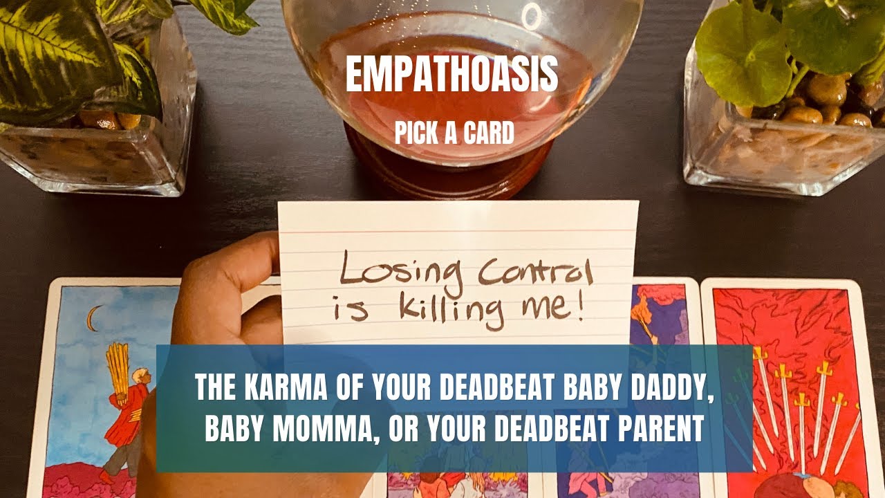 The Karma Of Your Deadbeat Baby Daddy, Baby Momma, Or Parent (Pick A Card)