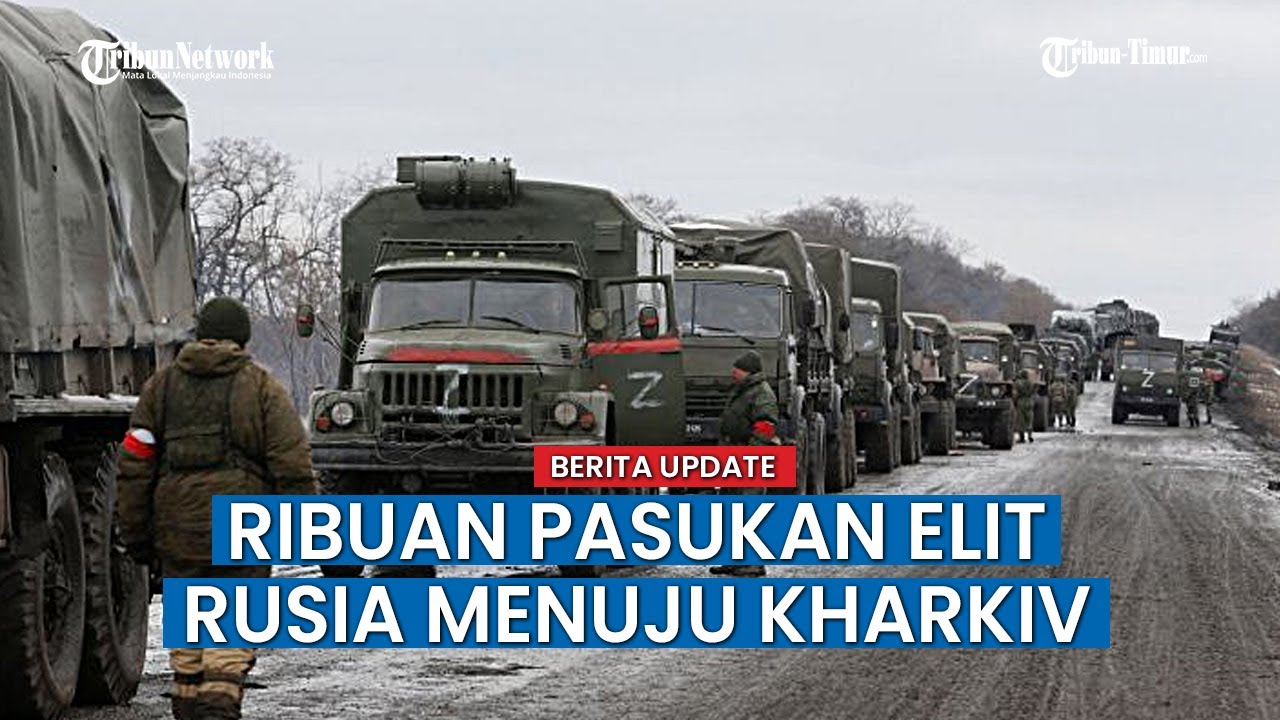 Perang Dahsyat Diprediksi Terjadi, Ribuan Pasukan Elit Rusia Merapat ke Kharkiv