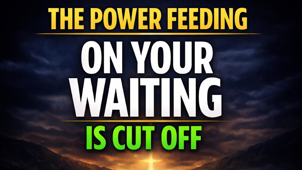 The Power Feeding on Your Waiting Is Cut Off &mdash; Move Forward Without Interference Now&rdquo;