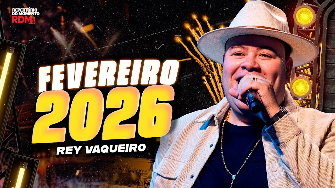 REY VAQUEIRO FEVEREIRO 2026 | MÚSICAS NOVAS PRA PAREDÃO | REPERTÓRIO NOVO FEVEIREIRO 2026