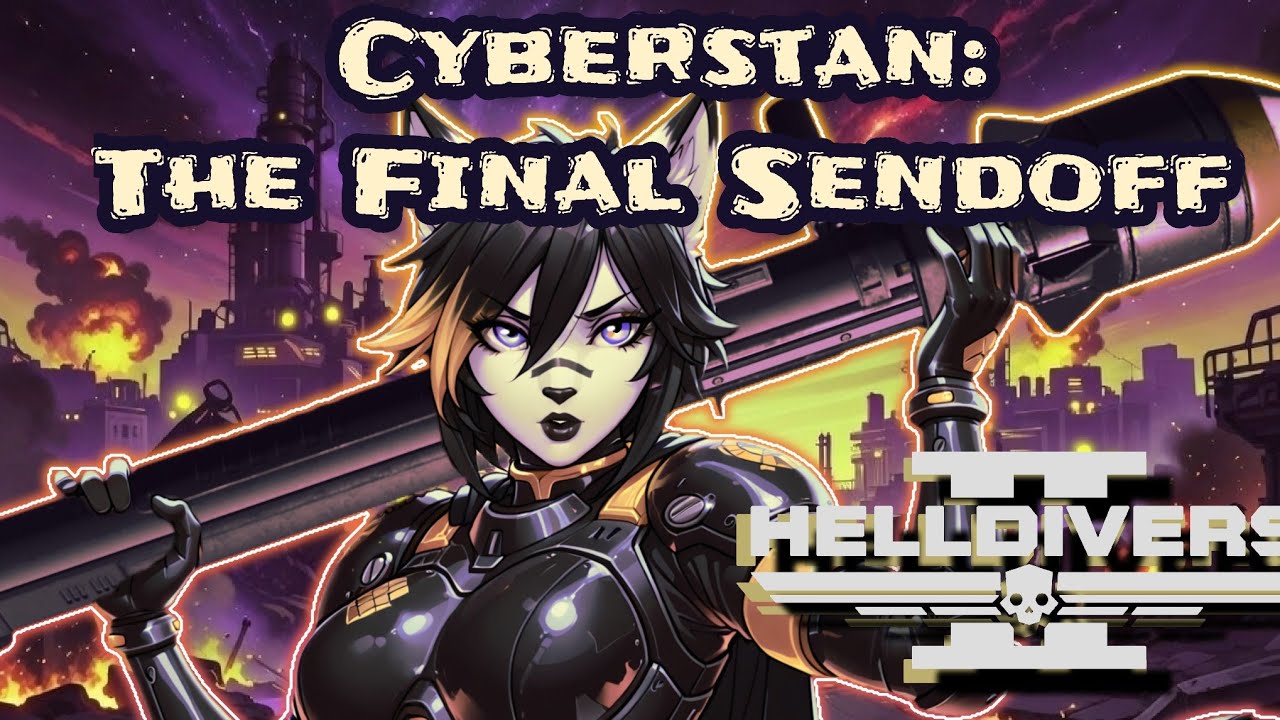 Cyberstan- The Final Sendoff! Helldivers 2