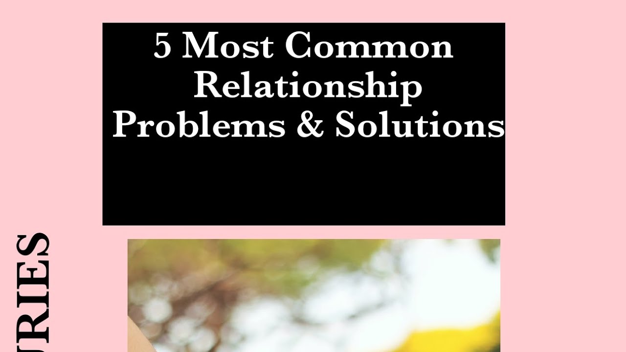 Most (5) common relationship problems and solutions