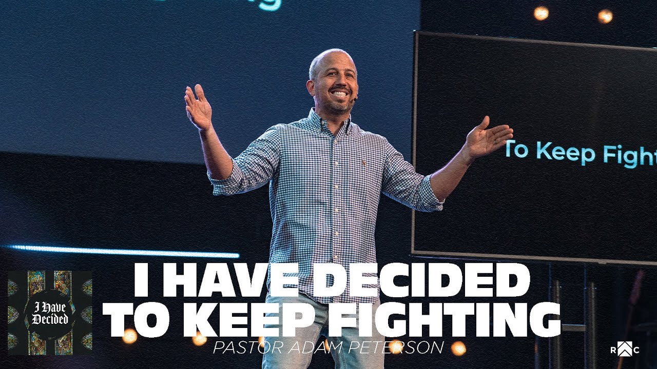 I Have Decided To Keep Fighting | Pastor Adam Peterson