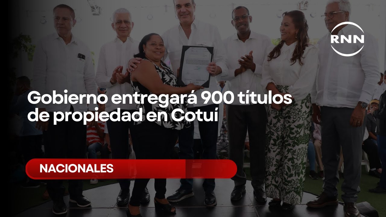 Gobierno entregará 900 títulos de propiedad en Cotuí