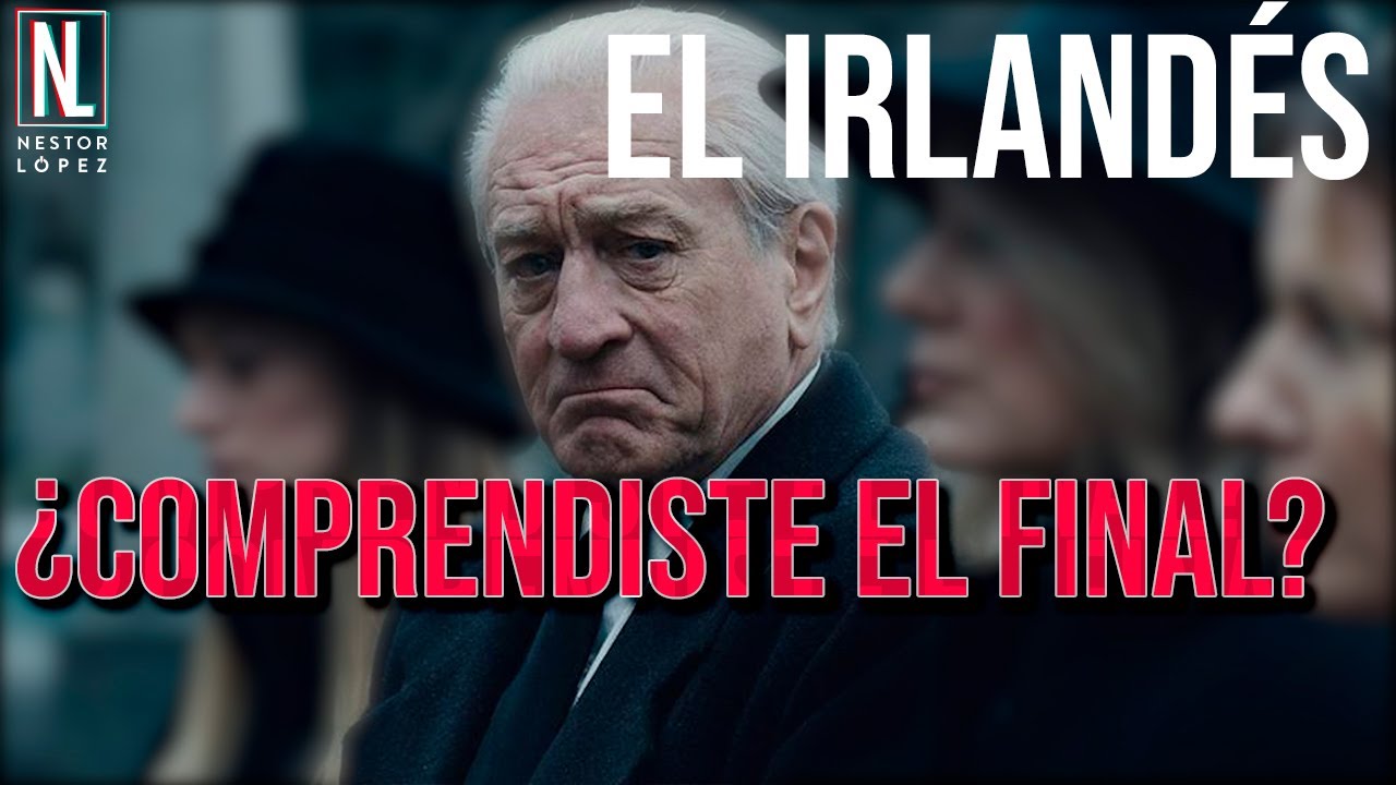 EL IRLANDÉS : FINAL EXPLICADO. ¿POR QUÉ TODAS LAS MUERTES SON IGUALES? | NÉSTOR LÓPEZ