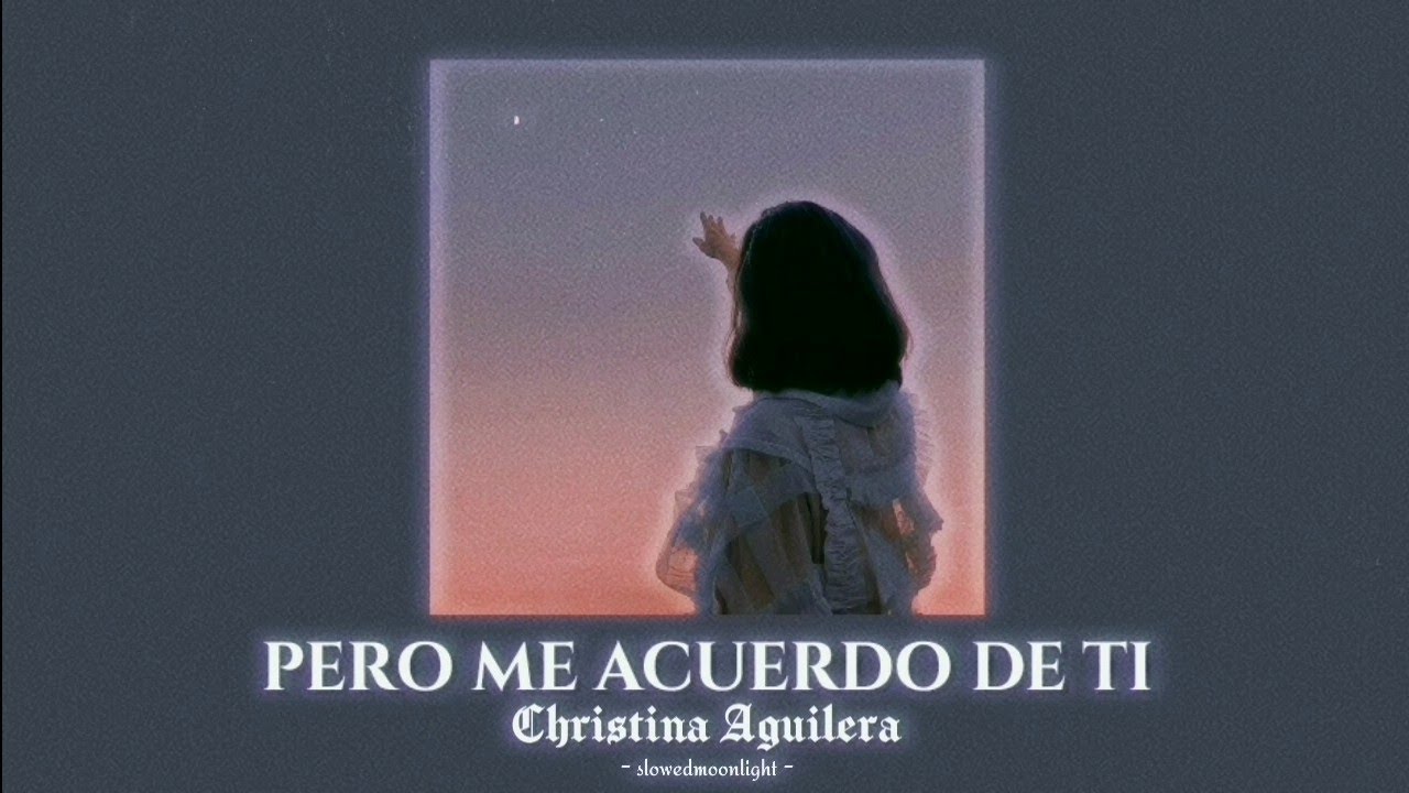 christina aguilera - pero me acuerdo de ti [slowed + reverb]