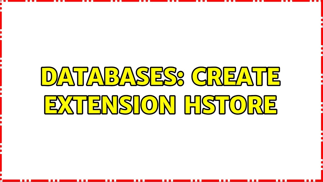 Databases: Create extension hstore
