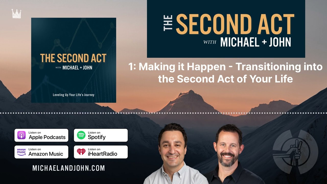 1: Making it Happen - Transitioning into the Second Act of Your Life | The Second Act with...