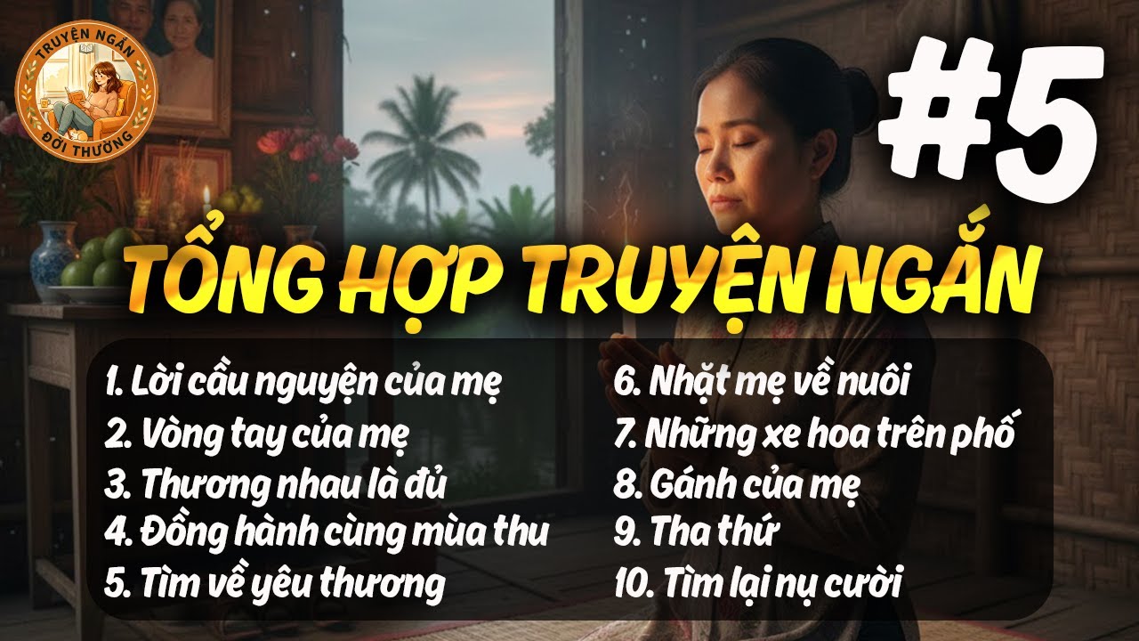 TỔNG HỢP TRUYỆN NGẮN PHẦN 5 - Chuyện đời thường - Quà tặng cuộc sống - Truyện Ngắn Đời Thường