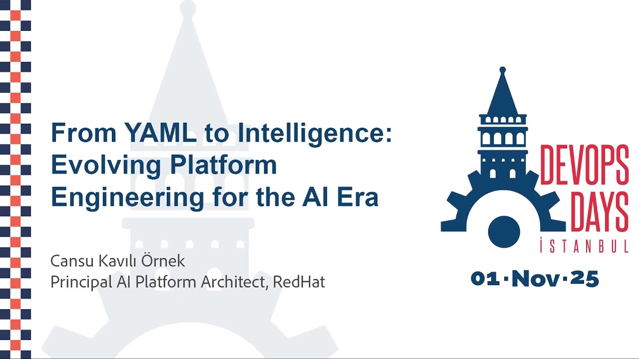 Cansu Kavılı Örnek - YAML to Intelligence:Platform Engineering for Al Era - DevOpsDays Istanbul 2025