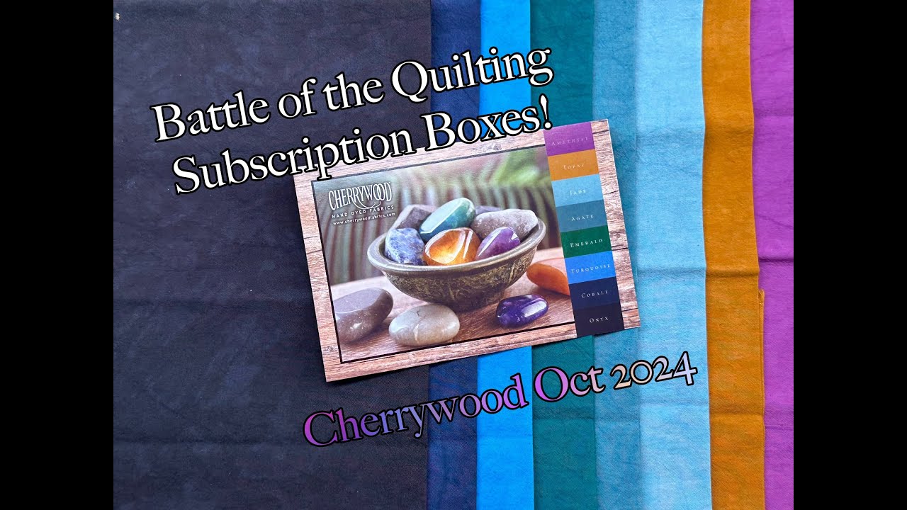 Battle of the Quilting Subscription Boxes - The first ever CHERRYWOOD DAY TRIP BOX -October 2024