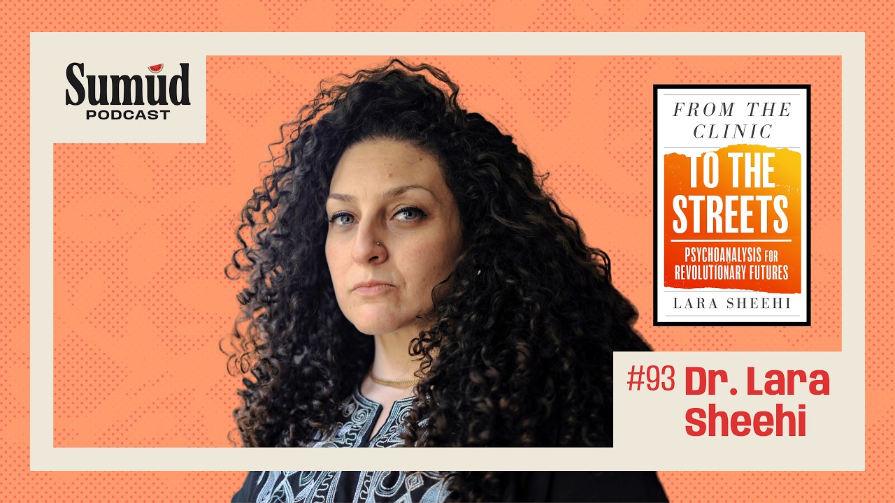 Dr. Lara Sheehi: The Case for Psychic Militancy | Sumud Podcast w/ Dr. Ed Hasan