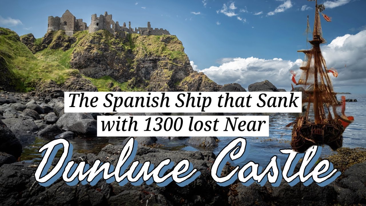 Dunluce Castle - The Spanish Armada Ship that Sank with 1300 Lost - Northern Ireland