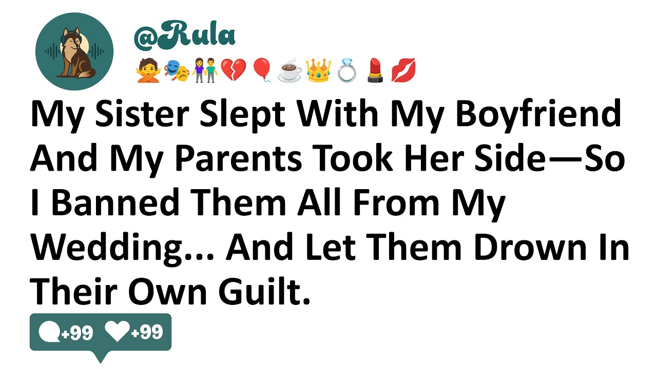 My Sister Slept With My Boyfriend And My Parents Took Her Side—So I Banned Them All From My Wedding